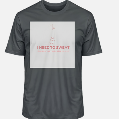 MG Premium Shirt - I Need To Sweat