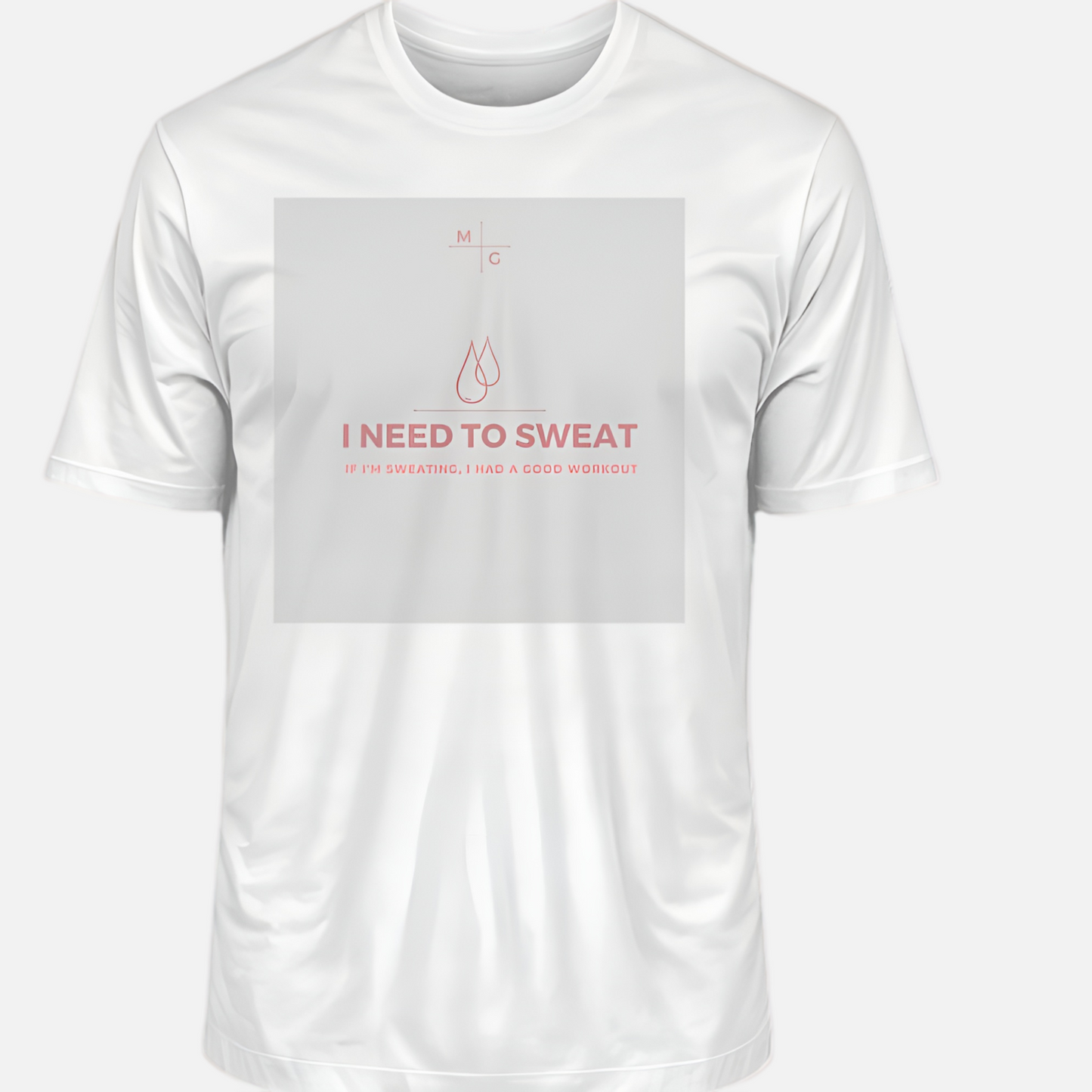 MG Premium Shirt - I Need To Sweat