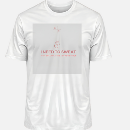 MG Premium Shirt - I Need To Sweat